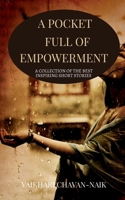A POCKET FULL OF EMPOWERMENT: A COLLECTION OF THE BEST INSPIRING SHORT STORIES B0F2939RCW Book Cover