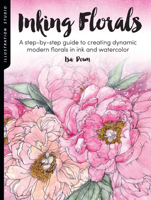 Illustration Studio: Inking Florals: A step-by-step guide to creating dynamic modern florals  in ink and watercolor 1633228363 Book Cover