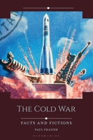 The Cold War: Facts and Fictions (Historical Facts and Fictions) B0HGPG7WVZ Book Cover