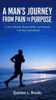 A Man's Journey From Pain to Purpose: A Call to Identity, Responsibility, and Purpose + The 30 Day Field Manual B0GR9J96DZ Book Cover