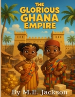 The Glorious Ghana Empire: Discover Africa’s Great Empires (The Kingdoms Forgotten) B0FSDXC5RL Book Cover
