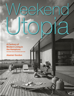 Weekend Utopia Revised and Expanded Edition: A Century of Modern Living in the Hamptons 1797241842 Book Cover