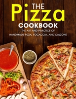 The Pizza Cookbook: The Art and Practice of Handmade Pizza, Focaccia, and Calzone B098GJD9YZ Book Cover
