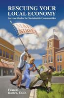 Rescuing Your Local Economy: Success Stories for Sustainable Communities 1530496470 Book Cover