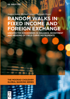 Random Walks in Fixed Income and Foreign Exchange: Unexpected discoveries in issuance, investment and hedging of yield curve instruments 3110688689 Book Cover