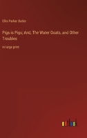 Pigs is Pigs; And, The Water Goats, and Other Troubles: in large print 3387052049 Book Cover
