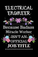 Electrical engineer Because Badass Miracle Worker Isn't an Official Job Title: Lined Journal Notebook Gift for Electrical engineer. Notebook / Diary / Thanksgiving & Christmas Gift For Electrical engi 1711863955 Book Cover