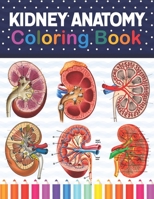 Kidney Anatomy Coloring Book: Kidney Anatomy Coloring Book for kids. Human Kidney Anatomy Coloring Pages for Kids Toddlers Teens. Human Body Anatomy ... Nephrology Coloring Book For Nephrologist. B08WNZ8BJ4 Book Cover