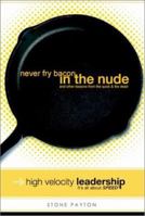 Never Fry Bacon in the Nude: And Other Lessons from the Quick and the Dead 0972271929 Book Cover