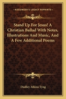 Stand up for Jesus!: a Christian ballad ; with notes, illustrations, and music, and a few additional poems 0548483078 Book Cover