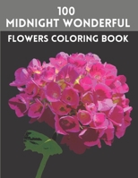 100 Midnight Wonderful Flowers Coloring Book: Adult Coloring Books With 100 Illustrations Of Flowers B0BJTTJLLH Book Cover