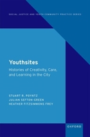 Youthsites: Histories of Creativity, Care, and Learning in the City 0197555497 Book Cover