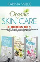 Organic Skin Care: Homemade DIY Organic Lotion, Organic Shampoo and Organic Perfume Recipes 1539599140 Book Cover