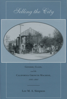 Selling the City: Gender, Class, and the California Growth Machine, 1880-1940 0804748756 Book Cover