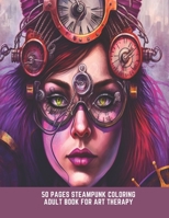 50 Pages Steampunk Coloring Adult Book for Art Therapy: Create Steampunk Masterpieces B0CCCLJ77Y Book Cover