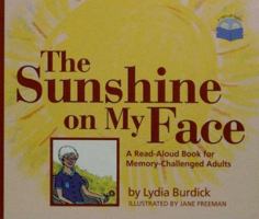 The Sunshine on My Face: A Read-Aloud Book for Memory-Challenged Adults 1932529098 Book Cover