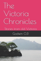 The Victoria Chronicles: Stories from old Victoria 1793162719 Book Cover