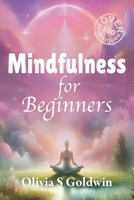 Mindfulness for Beginners: From Beginner to Mindful Master: Over 100 Key Techniques and Practices B0CSMYR8CQ Book Cover