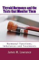 Thyroid Hormones and the Tests that Monitor Them 1453820833 Book Cover