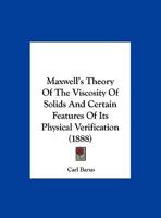 Maxwell's Theory Of The Viscosity Of Solids And Certain Features Of Its Physical Verification (1888) 1342562909 Book Cover