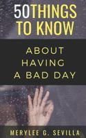 50 Things to Know When Having a Bad Day 172384070X Book Cover