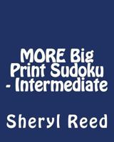 MORE Big Print Sudoku - Intermediate: Large Grid Sudoku Puzzles 1477634738 Book Cover