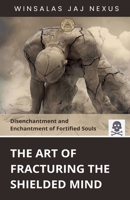 The Art of Fracturing the Shielded Mind B0GJWN1DCC Book Cover
