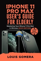IPHONE 11 PRO MAX USER'S GUIDE FOR ELDERLY: Mastering Your iPhone 11 Pro Max in Minutes (2020 Edition) 1652324739 Book Cover