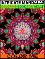 Intricate Mandalas Coloring Book For Adult Color Me: An Adult Coloring Book with Fun, Easy, and Relaxing Coloring Pages 50 Mandalas Stress Relieving Mandala Designs for Adults Relaxation 1702025136 Book Cover