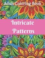 Intricate Patterns: Adult Coloring Book with 50 Detailed Pattern Designs Intricate Coloring Books for Adults B08VCKKKB2 Book Cover