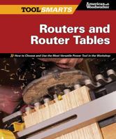 Routers and Router Tables: How to Choose and Use the Most Versatile Power Tool in the Workshop 1565235088 Book Cover