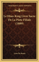 Le Hiao-King Livre Sacre De La Piete Filiale (1889) 1160159602 Book Cover