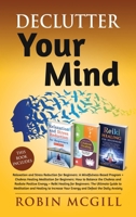 Declutter Your Mind: This Book Includes: Relaxation and Stress Reduction for Beginners + Chakras Healing Meditation + Reiki Healing for Beginners 1801123217 Book Cover