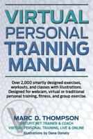 Virtual Personal Training Manual: Over 2,000 Smartly Designed Exercises, Workouts, and Classes with Illustrations. Designed for Webcam, Virtual or Traditional Personal Training, Fitness, and Group Exe 0988344092 Book Cover