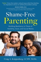 Shame-Free Parenting: Building Resiliency in Times of Hardship, Guns, and Social Media 1959099566 Book Cover