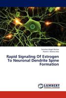 Rapid Signaling Of Estrogen To Neuronal Dendrite Spine Formation 3847317466 Book Cover