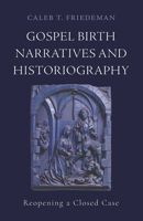 Gospel Birth Narratives and Historiography: Reopening a Closed Case 1481320602 Book Cover