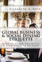 Global Business & Social Dining Etiquette: RSVP to Thank You Notes & Everything in Between 1981718605 Book Cover