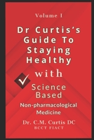Dr. Curtis's Guide to Staying Healthy with Science-Based Non-Pharmacological Medicine B0DPJ6LJ49 Book Cover