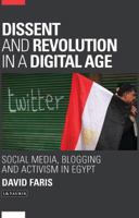 Dissent and Revolution in a Digital Age: Social Media, Blogging and Activism in Egypt 1780761503 Book Cover