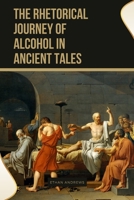 The Rhetorical Journey of Alcohol in Ancient Tales 9174802291 Book Cover