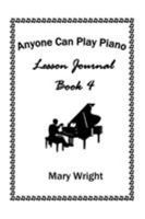 Anyone Can Play Piano: Lesson Journal Book Four 1524505137 Book Cover