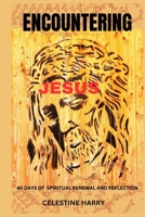 Encountering Jesus: 40 Days of Spiritual Renewal and Reflection B0CVR249JC Book Cover