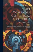 Shaft Governors, Centrifugal and Inertia: Simple Methods for the Adjustment of All Classes of Shaft Governors 102279633X Book Cover