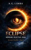 ECLIPSE Mémoire Sélective 2040: Dystopies Plausibles Tome 5 (French Edition) B0GM6KFHK7 Book Cover