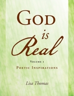 God Is Real Volume 1: Poetic Inspirations 1462864538 Book Cover