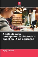 A sala de aula inteligente: Explorando o papel da IA na educação (Portuguese Edition) 6207738993 Book Cover