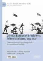 Central European Presidents, Prime Ministers, and War: Executive Dualism and Foreign Policy in International Conflicts (Palgrave Studies in Presidential Politics) 3032049040 Book Cover