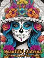 Beautiful Catrina Coloring Book For Adults: Elegant Catrina Portraits: A Captivating Journey into Mexican Art and Culture for Adult Coloring Enthusiasts, for Unwinding, Relaxation and Stress Relief. B0CN3RHGBL Book Cover