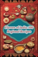 Flavors of India: 100 Regional Recipes B0CM6V9BLR Book Cover